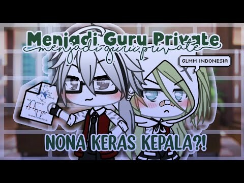 Menjadi Guru Private Nona Keras Kepala?! 《Glmm Indonesia》《Gacha Life Indonesia》