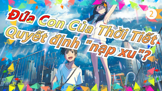 [Đứa Con Của Thời Tiết/Doujin] Xem xong rồi quyết định có "nạp xu" cho tôi không~_2