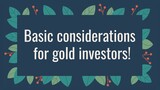 Basic considerations for gold investors!