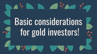 Basic considerations for gold investors!