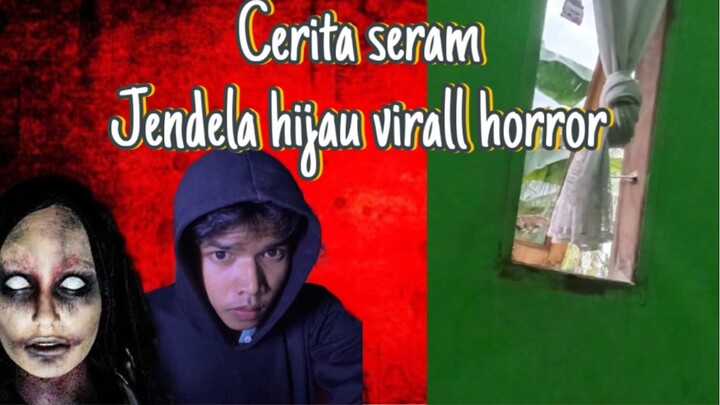 Cerita seram (jendela hijau horror )serem banget😱☠️🫣