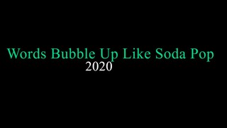 Words Bubble Up Like Soda Pop 2020