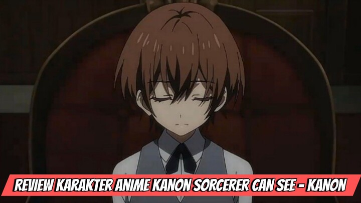 Review Karakter Anime Kanon Sorcerer Can See - Kanon
