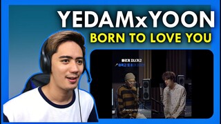 DUET WITH YOON X BANG YE DAM | BORN TO LOVE YOU REACTION