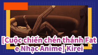 [Cuộc chiến chén thánh Fate Nhạc Anime] Kirei