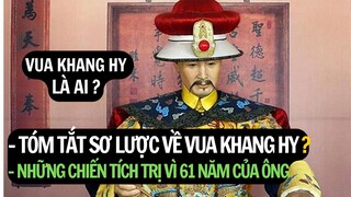 Tóm Tắt Sơ Lược Về VUA KHANG HY - Vị Hoàng Đế Phong Lưu Vẫn Được Đời Sau Ca Ngợi