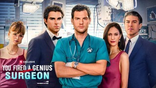 You Fired a Genius Surgeon (Full Movie)