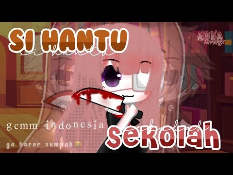 ₊˚👻 Si Hantu Sekolah 🔪🏫 ꒱ ﾐ｡ || GCMM Indonesia 🇮🇩🇮🇩 ❛ ✧