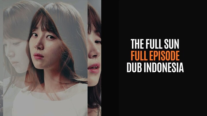 THE FULL SUN - FULL EPISODE - DRAKOR DUB INDO