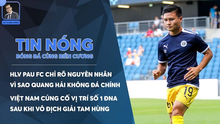 TIN NÓNG 29/09: HLV PAU ĐÁNH GIÁ QUANG HẢI ĐẶC BIỆT NHƯNG..., VIỆT NAM CỦNG CỐ VỊ TRÍ SỐ 1 ĐNA