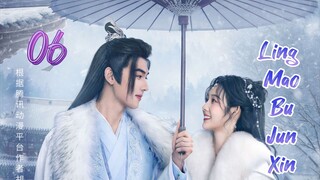 🇨🇳 Ling Mao Bu Jun Xin (2023) | Episode 6 | Eng Sub | HD