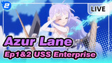 [Azur Lane] Ep1&2 USS Enterprise's Iconic&Epic Scenes_2