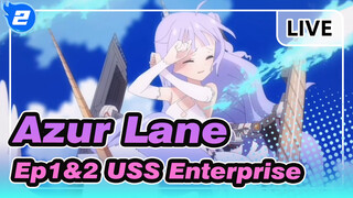 [Azur Lane] Ep1&2 USS Enterprise's Iconic&Epic Scenes_2