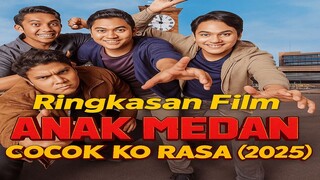 🔥Ringkasan Film ANAK MEDAN: COCOK KO RASA (2025)