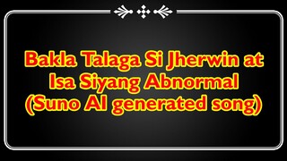 Suno AI | Bakla Talaga Si Jherwin at Isa Siyang Abnormal