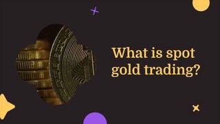 What is spot gold trading?