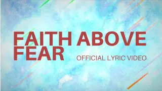 Faith Above Fear - Official Lyric Video