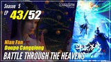 【Doupo Cangqiong】 S5 EP 43 - Battle Through The Heavens BTTH | Donghua Multisub -1080P