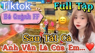 Tik Tok Free Fire | Phim ngắn: ''Sau Tất Cả Anh vẫn là của em”FULL Tập | Bé Quỳnh FF