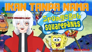 【ReArchive】Ikan Tanpa Nama Di Spongebob #01