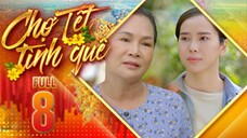 THVL1| Chợ Tết Tình Quê Tập 8 | Phim Tết Việt Nam Hay Mới Nhất 2025 | Phim Bộ Truyền Hình THVL 2025