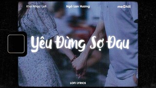 ♬ Lofi Lyrics/Yêu Đừng Sợ Đau - Ngô Lan Hương x meChill x CaoTri - Kho Nhạc Lofi Chill Nhất TikTok