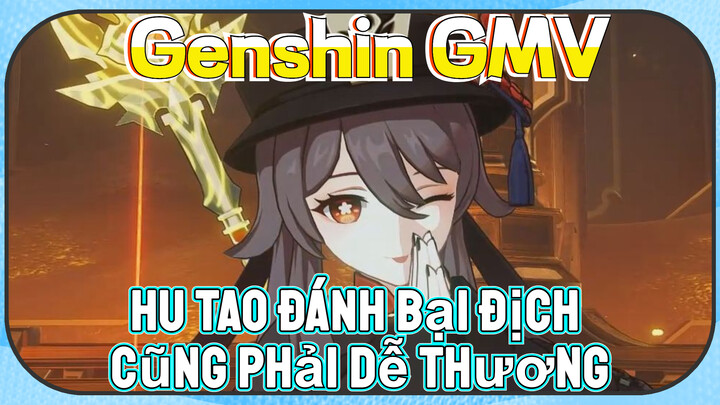 [Genshin, GMV] Hu Tao Đánh Bại Địch Cũng Phải Dễ Thương