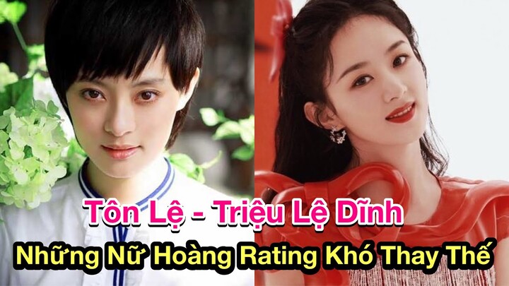 Tôn Lệ - Triệu Lệ Dĩnh Và Những Nữ Hoàng Rating Khó Thay Thế Của Showbiz Hoa Ngữ