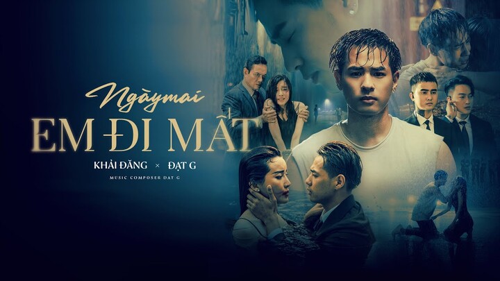 NGÀY MAI EM ĐI MẤT - KHẢI ĐĂNG FT ĐẠT G (OFFICIAL MV)