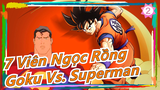 [7 viên ngọc rồng] Goku VS. Superman (Phần 1)_2