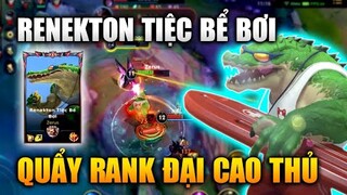 [LMHT Tốc Chiến] Renekton Tiệc Bể Bơi Quẩy Rank Đại Cao Thủ Cực Gắt Trong Liên Minh Tốc Chiến