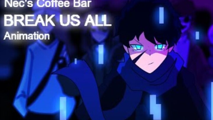 【Nec/Nec Cafe/Animation】BREAK US ALL