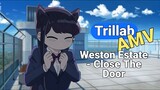 Trillab [AMV/Edit] Weston Estate - Close The Door
