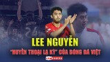 LEE NGUYỄN giải nghệ | Tạm biệt “HUYỀN THOẠI LẠ KỲ” của bóng đá Việt