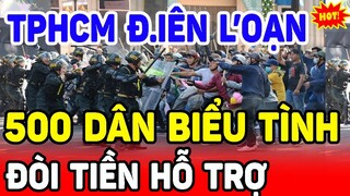 🛑BIẾN CĂNG: TPHCM HỖN LOẠN NHƯ CH.IẾN TR.ANH Người Dân Tập Trung Biểu Tình Đòi 1,5 Triệu Tiền Hỗ Trợ