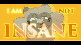 I AM NOT INSANE    [ * O.H.N.O - MEME * ]