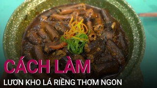 Lươn kho lá riềng: Món ăn dân dã, vị đượm khó quên | VTC Now