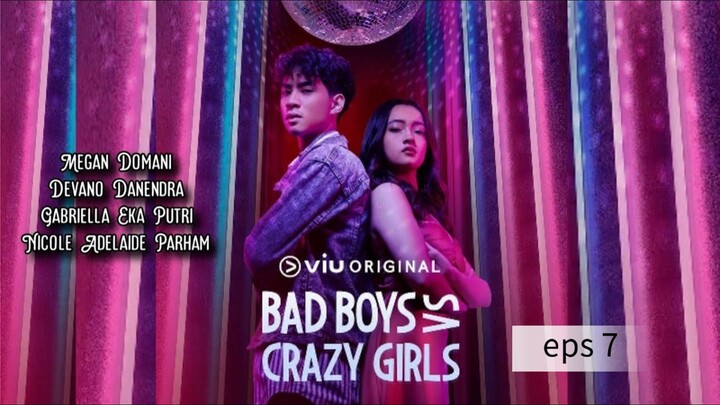 Bad Boys Vs Crazy Girls | eps 7