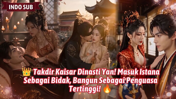 👑 Takdir Kaisar Dinasti Yan! Masuk Istana Sebagai Bidak, Bangun Sebagai Penguasa Tertinggi! 🔥