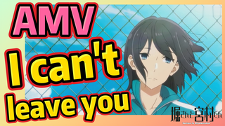 [Horimiya]  AMV |  I can't leave you