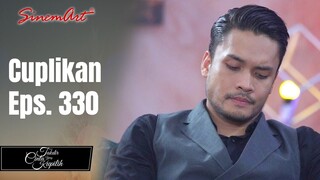 TAKDIR CINTA YANG KUPILIH | Cuplikan Eps. 330