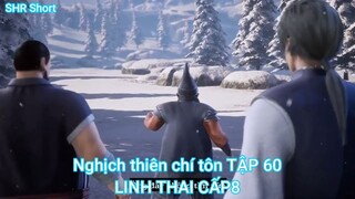 Nghịch thiên chí tôn TẬP 60-LINH THAI CẤP8