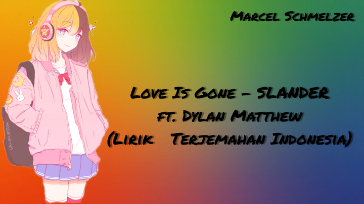 Love Is Gone - SLANDER ft. Dylan Matthew (Lirik   Terjemahan Indonesia