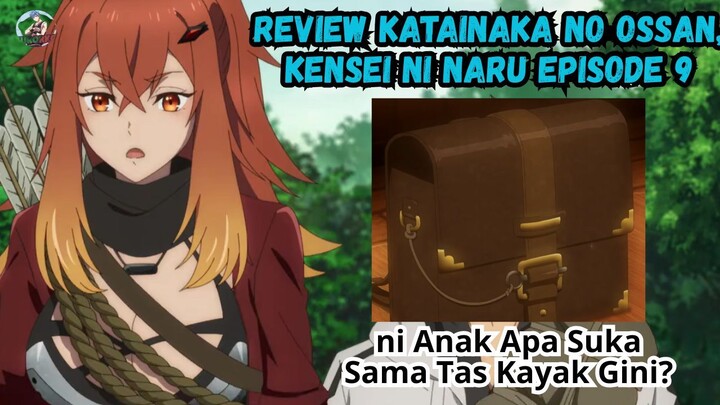 Review Katainaka no Ossan, Kensei ni Naru Episode 9: Mewi Apa Suka Sama Tas Barunya ya?