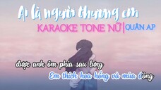 KARAOKE ｜ TONE NỮ ｜ Ai Là Người Thương Em - QUÂN AP