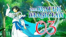 EP4 The Water Magician (Eng Sub) 🎋