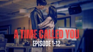 A TIME CALLED YOU | EPISODE 1-12 (TAMAT) | KEMBALI KE MASA LALU, MENYELAMATKAN KEKASIH YANG SUDAH ME
