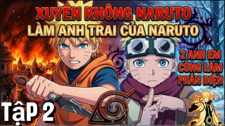 Xuyên Không Làm Anh Trai Naruto: Hai Anh Em San Phẳng Nhẫn Giả Thế Giới! [Tập 2]