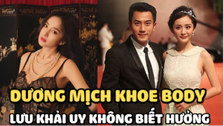 Dương Mịch diện váy ngủ khoe vòng 1 căng đét, Lưu Khải Uy bị mỉa mai “có phúc mà không biết hưởng”