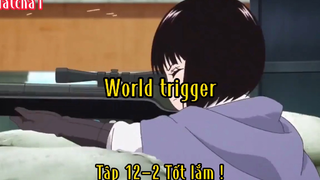 World trigger_Tập 12 P2 Tốt lắm !